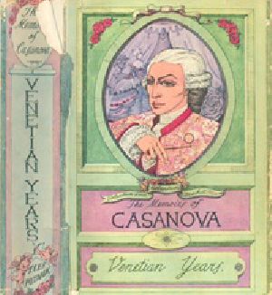 [Gutenberg 39301] • The Memoirs of Jacques Casanova de Seingalt, Vol. I (of VI), "Venetian Years" / The First Complete and Unabridged English Translation, Illustrated with Old Engravings